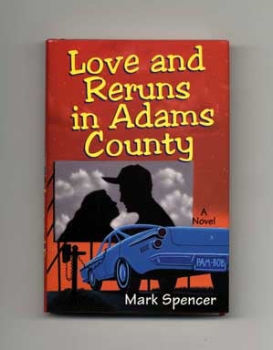 Book #18061 Love and Reruns in Adams County - 1st Edition/1st Printing. Mark Spencer