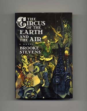 Book #18072 The Circus of the Earth and the Air - 1st Edition/1st Printing. Brooke Stevens