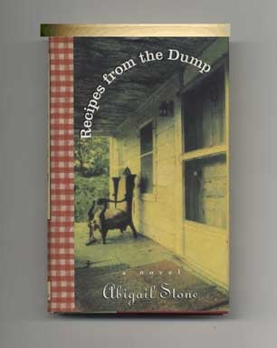 Recipes from the Dump - 1st Edition/1st Printing. Abigail Stone.