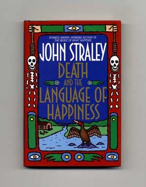 Death and the Language of Happiness - 1st Edition/1st Printing. John Straley.