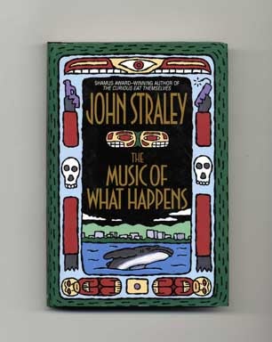 Book #18082 The Music of What Happens - 1st Edition/1st Printing. John Straley