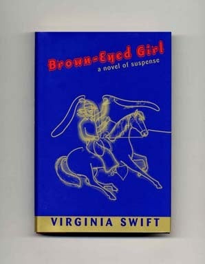 Book #18091 Brown-Eyed Girl - 1st Edition/1st Printing. Virginia Swift.