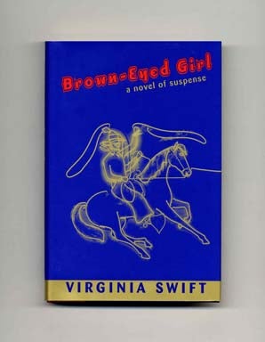 Brown-Eyed Girl - 1st Edition/1st Printing. Virginia Swift.