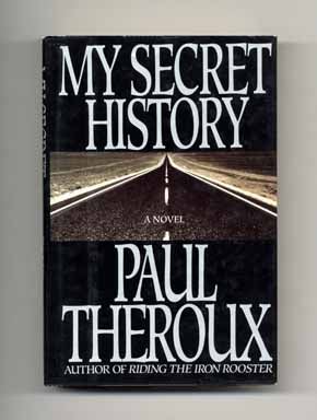 Book #18112 My Secret History - 1st Edition/1st Printing. Paul Theroux.