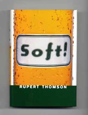 Soft! - 1st US Edition/1st Printing. Rupert Thomson.