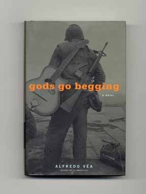 Gods Go Begging - 1st Edition/1st Printing. Alfredo Véa.
