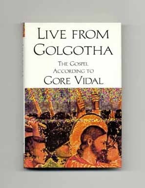 Book #18204 Live From Golgotha - 1st Edition/1st Printing. Gore Vidal.