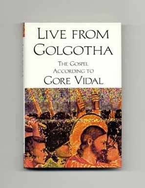 Book #18204 Live From Golgotha - 1st Edition/1st Printing. Gore Vidal