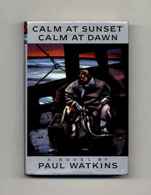Calm at Sunset, Calm at Dawn - 1st US Edition/1st Printing. Paul Watkins.