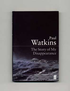 The Story of My Disappearance - 1st Edition/1st Printing. Paul Watkins.