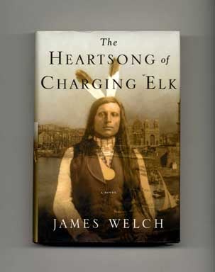 Book #18252 The Heartsong of Charging Elk - 1st Edition/1st Printing. James Welch