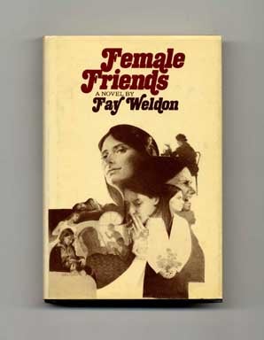 Book #18255 Female Friends - 1st Edition/1st Printing. Fay Weldon.