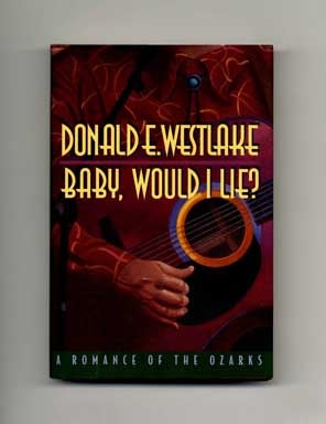 Baby, Would I Lie? : A Romance Of The Ozarks - 1st Edition/1st Printing. Donald E. Westlake.