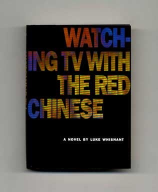 Book #18275 Watching TV with the Red Chinese - 1st Edition/1st Printing. Luke Whisnant