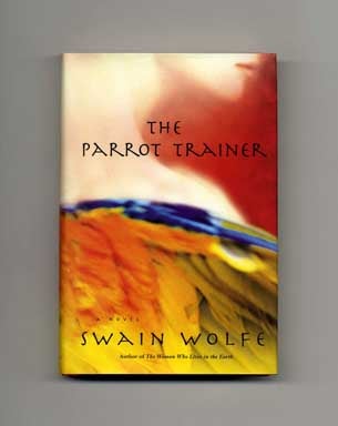 Book #18300 The Parrot Trainer - 1st Edition/1st Printing. Swain Wolfe