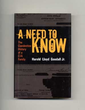 A Need To Know: A Clandestine History Of A CIA Family - 1st Edition/1st Printing. Harold Lloyd Goodall, Jr.