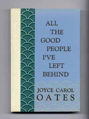 All the Good People I've Left Behind - Signed Limited Edition. Joyce Carol Oates.
