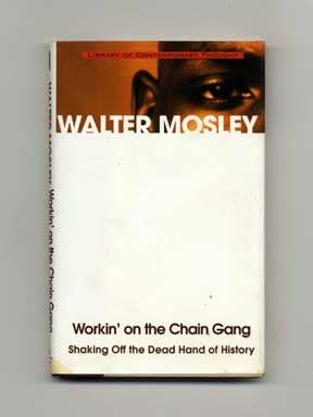 Workin' On The Chain Gang: Shaking Off the Dead Hand of History - 1st Edition/1st Printing. Walter Mosley.
