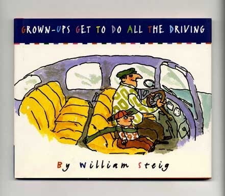 Book #18486 Grown-ups Get To Do All the Driving - 1st Edition/1st Printing. William Steig.