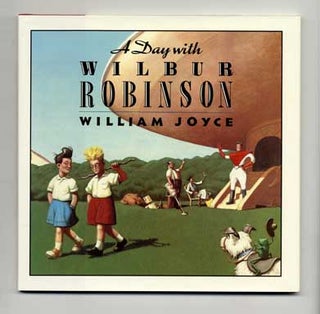 A Day With Wilbur Robinson - 1st Edition/1st Printing. William Joyce.