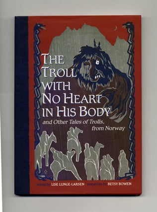 The Troll With No Heart in His Body and Other Tales of Trolls from Norway - 1st Edition/1st Printing. Lise Lunge-Larsen.