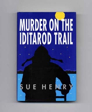 Book #18513 Murder on the Iditarod Trail - 1st Edition/1st Printing. Sue Henry