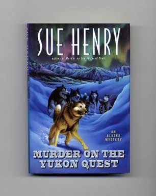 Murder on the Yukon Quest - 1st Edition/1st Printing. Sue Henry.
