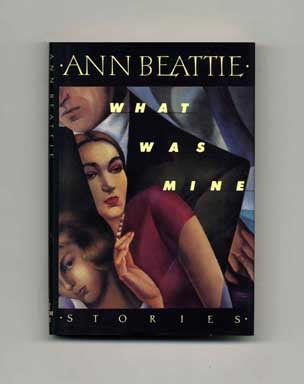 What Was Mine - 1st Edition/1st Printing. Ann Beattie.