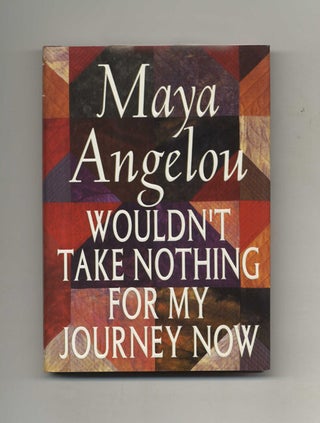 Book #18589 Wouldn't Take Nothing For My Journey Now - 1st Edition/1st Printing. Maya Angelou