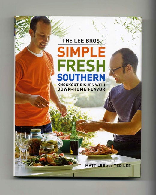 Book #18887 The Lee Bros. Simple Fresh Southern; Knockout Dishes With Down-Home Flavor - 1st Edition/1st Printing. Matt Lee, Ted Lee.