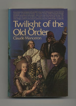 Twilight Of The Old Order 1774-1778 - 1st US Edition/1st Printing. Claude Manceron.