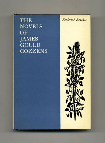 Book #19026 The Novels Of James Gould Cozzens - 1st Edition/1st Printing. Frederick Bracher.
