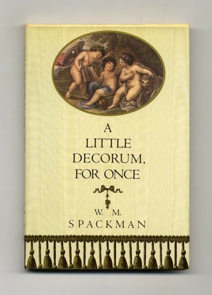 A Little Decorum, For Once - 1st Edition/1st Printing. W. M. Spackman.
