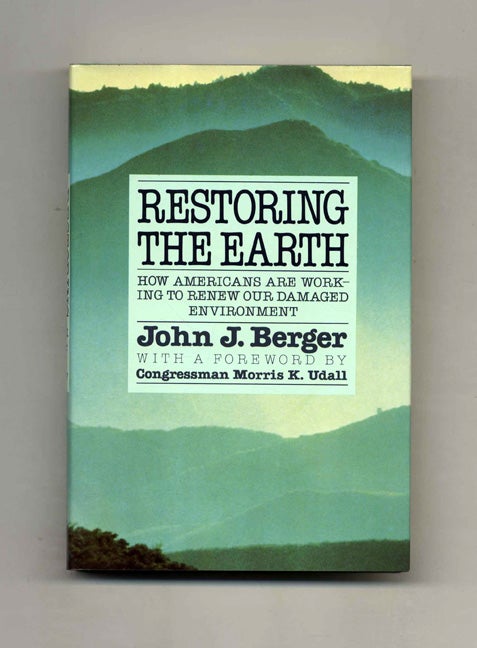 Book #19102 Restoring The Earth - 1st Edition/1st Printing. John J. Berger, Congressman Morris K. Udall.
