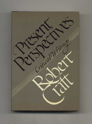 Book #19143 Present Perspectives: Critical Writings - 1st Edition/1st Printing. Robert Craft