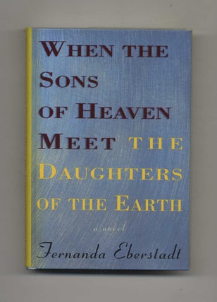 Book #19187 When the Sons of Heaven Meet the Daughters of the Earth. Fernanda Eberstadt