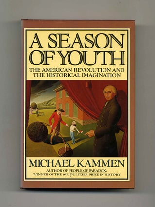 A Season Of Youth: The American Revolution And The Historical Imagination - 1st Edition/1st Printing. Michael Kammen.