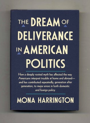 The Dream of Deliverance in American Politics - 1st Edition/1st Printing. Mona Harrington.