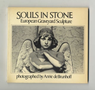 Souls in Stone: European Graveyard Sculpture - 1st Edition/1st Printing. Anne De Brunhoff.