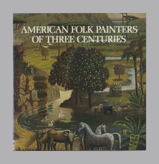 Book #19289 American Folk Painters Of Three Centuries - 1st Edition/1st Printing. Jean Lipman,...