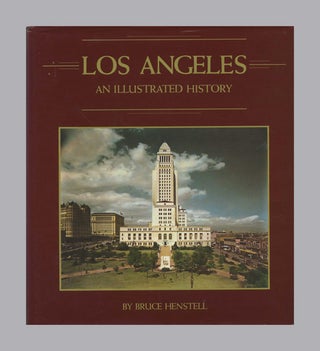 Los Angeles, An Illustrated History - 1st Edition/1st Printing. Bruce Henstell.