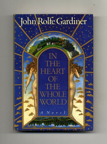 Book #19300 In The Heart Of The Whole World - 1st Edition/1st Printing. John Rolfe Gardiner.