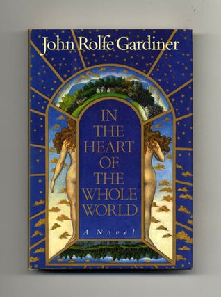 Book #19300 In The Heart Of The Whole World - 1st Edition/1st Printing. John Rolfe Gardiner