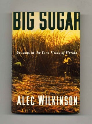 Big Sugar - 1st Edition/1st Printing. Alec Wilkinson.