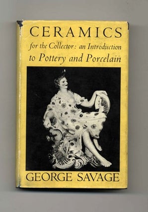 Ceramics For The Collector: An Introduction To Pottery And Porcelain. George Savage.