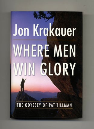 Where Men Win Glory; The Odyssey Of Pat Tillman - 1st Edition/1st Printing. Jon Krakauer.
