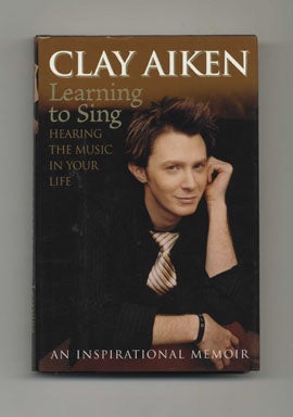 Learning To Sing: Hearing The Music In Your Life - 1st Edition/1st Printing. Clay Aiken, Allison Glock.