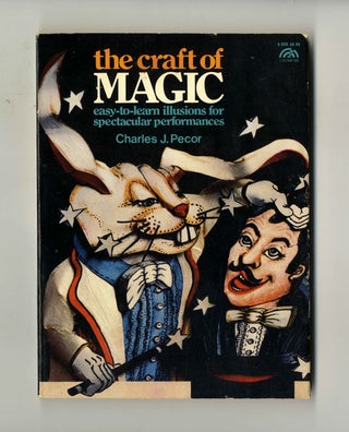 The Craft Of Magic: Easy-to-learn Illusions For Spectacular Performances - 1st Edition/1st Printing. Charles J. Pecor.