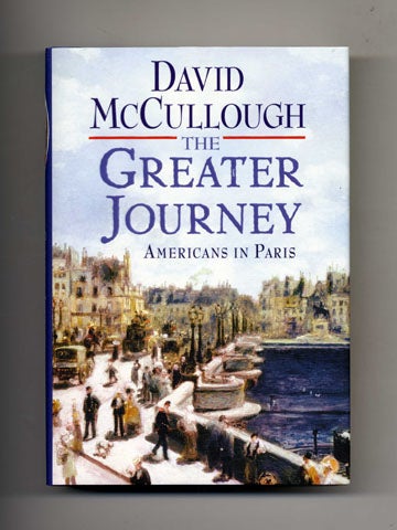 Book #19919 The Greater Journey, Americans In Paris - 1st Edition/1st Printing. David McCullough.