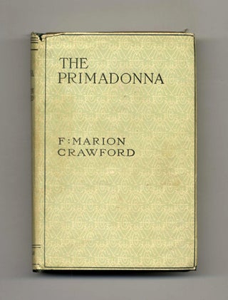 The Primadonna - 1st US Edition. F. Marion Crawford.